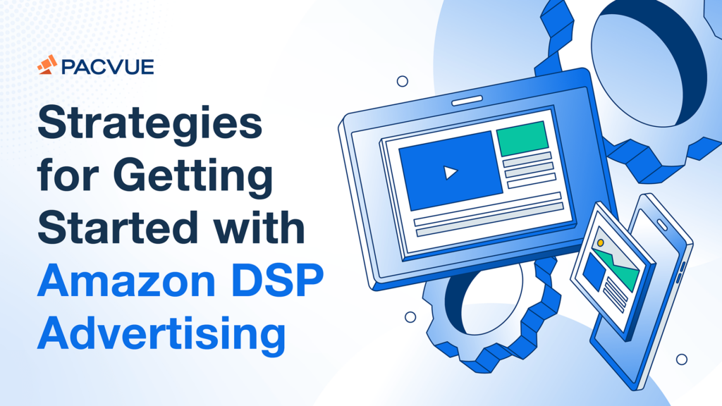 Strategies for Getting Started with Amazon DSP Advertising