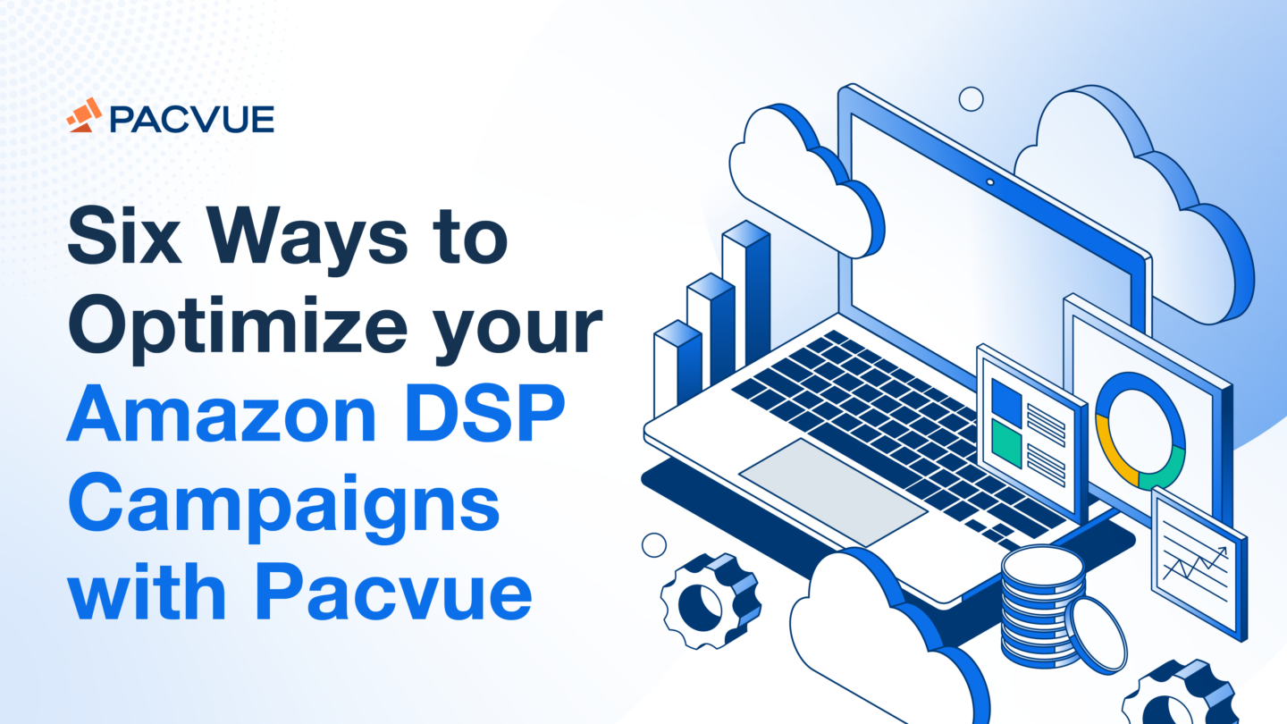 Six ways to optimize Amazon DSP Campaigns with Pacvue