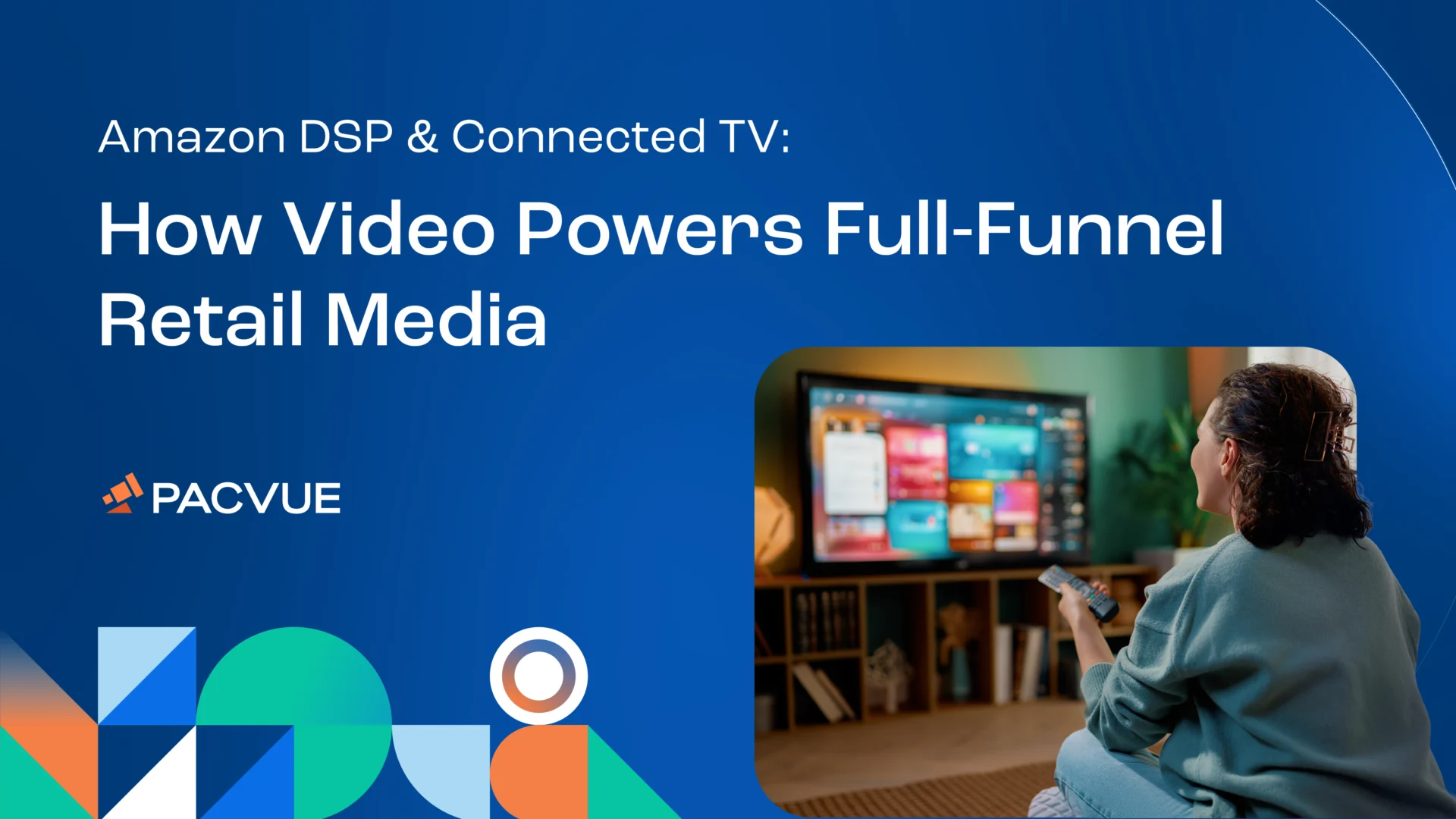 The Ultimate Guide to Leveraging Connected TV and DSP for Full-Funnel Retail Media Success